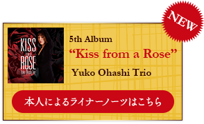 5th Album Kiss from a Rose - Yuko Ohashi Trio